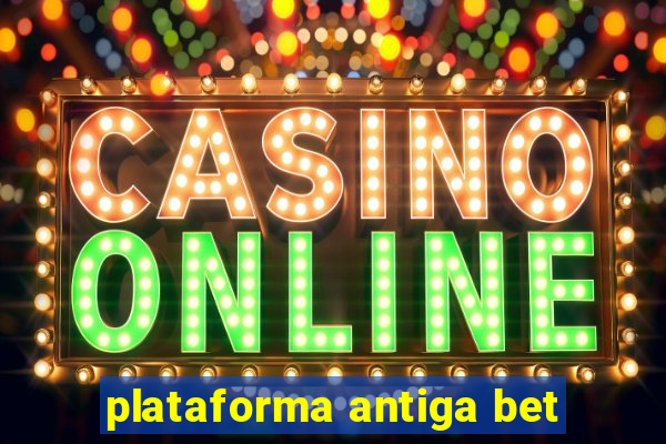 plataforma antiga bet